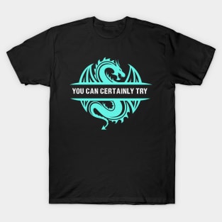 You Can Certainly Try - Cyan/Light Blue Dragon T-Shirt